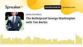 The Bulletproof George Washington with Tim Bartin