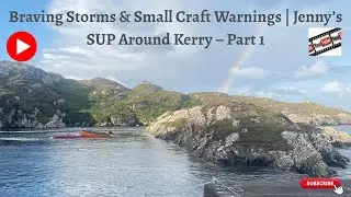 Braving Storms & Small Craft Warnings | Jenny&rsquo;s SUP Around Kerry &ndash; Part 1