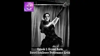 The Sanctuary Episode 1: Krystal Kurio - Sword Swallower/Performance Artist