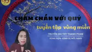 CHẠM CHÁN VỚI QUỶ (TÂM LINH QUỶ DỮ)