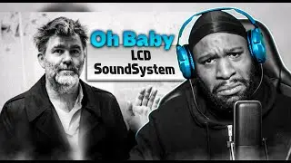 FIRST Time Listening To LCD Soundsystem - oh baby