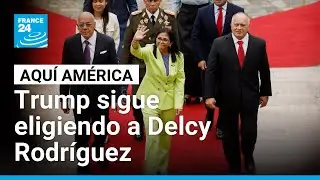 Trump sigue prefiriendo a Delcy Rodríguez • FRANCE 24 Español