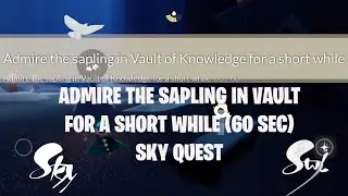 Admire the Sapling in Vault of Knowledge for a short while Sky Quest