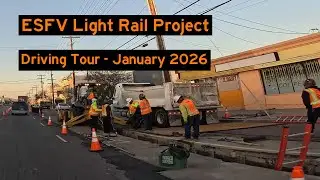 ESFV Light Rail Transit Project, Construction Driving Tour – January 2026