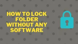 How to Lock Folder without any Software in window 10