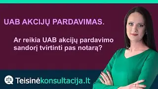UAB akcijų pardavimas - ar reikia tvirtinti pas notarą? | Teisinėkonsultacija.lt