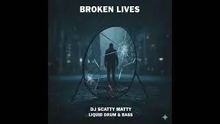 DJ Scatty Matty - Broken Lives [Liquid Drum & Bass]