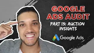 Google Ads Audit Auction Insights Analysis  (Part 13 Tutorial) #googleads