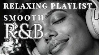 【R&B Soul】Relaxing Chill Playlist &ndash; Smooth Vocals & Deep Grooves