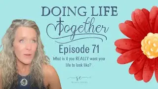 Doing Life Together Ep 71 - What do you actually WANT