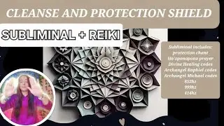 Protection shield and cleansing SUBLIMINAL+REIKI 852hz 999hz 417hz