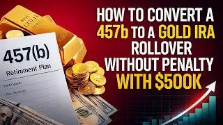 How to Convert a 457b to a Gold IRA Rollover Without Penalty With $500K
