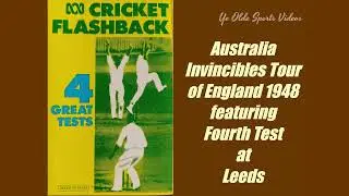 CRICKET FLASHBACK - PART 3: AUSTRALIA INVINCIBLES TOUR OF ENGLAND 1948 FEAT. FOURTH TEST AT LEEDS