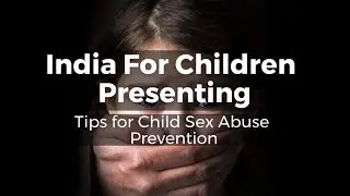 How To Prevent Child Sexual Assault - Tips By India For Children