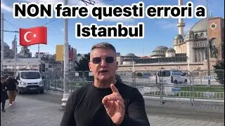 NON fare questi errori a Istanbul!