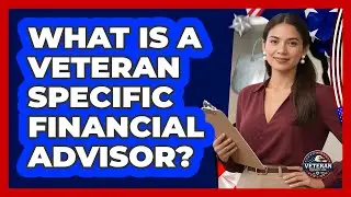 What Is A Veteran Specific Financial Advisor?