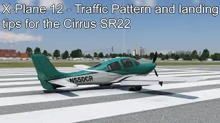 X-Plane 12 - Traffic Pattern and landing tips for the Cirrus SR22