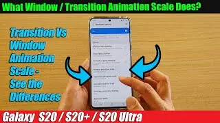 Galaxy S20/S20+: See the Differences Between Transition Vs Windows Animation and What It Does