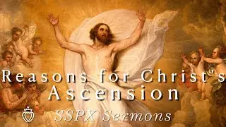 Причины вознесения Христа — проповеди SSPX