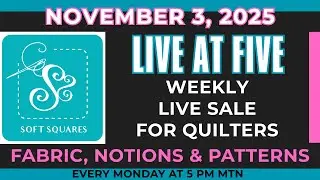 LIVE AT FIVE - weekly live sale for quilters. This week we have new and sale fabric, patterns & more