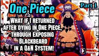 What if I returned after dying in One Piece, through exposing Blackbeard in a Q&N System! | Part 1