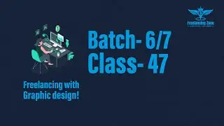 Freelancing with graphics design Batch-6&7 Class-47