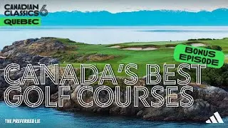 Episode 5.5 - Canada's Best Golf Courses