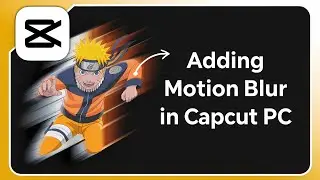 How to Add Motion Blur in CapCut PC (New Feature)