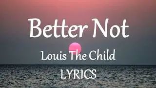 Louis The Child - Better Not (Lyrics) ft. Wafia