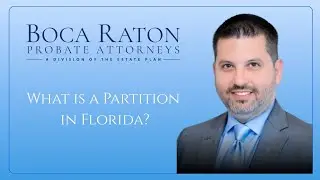 What is a Partition in Florida | Boca Raton Probate Attorneys