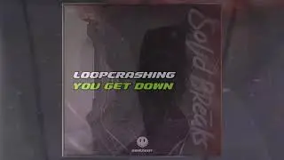 Loopcrashing - You Get Down (Original Breakbeat Mix)