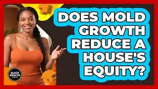 Does Mold Growth Reduce a House's Equity?