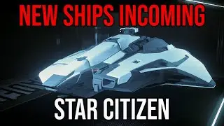 Star Citizen New Ships Incoming