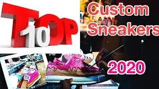 Top 10 Custom Sneakers I made for 2020|Custom Sneakers top 10 countdown