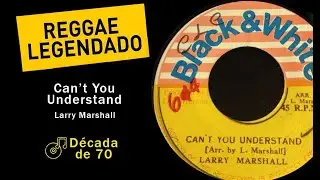 Larry Marshall - Can't You Understand [ LEGENDADO / TRADU&Ccedil;&Atilde;O ] reggae lyric