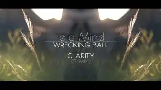 Idle Mind - Wrecking Ball//Clarity (Remix)