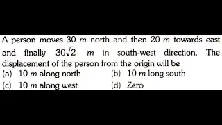 A person moves 30m north and then 20m towards east and finally 30rut2 m in south-west direction.