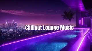 🌆 Urban Chill Vibes | Lounge Music with Stunning City Views & Neon Lights