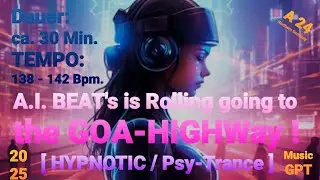 AI BEATs is Rolling going to the GOA-HIGHWay [HYPNOTIC/PsyTRANCE]