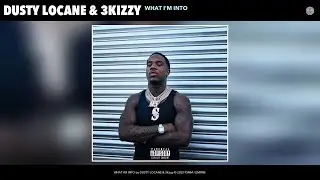 DUSTY LOCANE & 3Kizzy - WHAT I'M INTO (Official Audio)