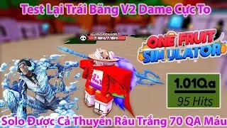 One Fruit - Test Lại Trái Băng V2 Dame Cực To Solo Được Cả Thuyền Râu Trắng 70 QA Máu | Roblox