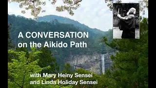 A Conversation On the Aikido Path, with Mary Heiny Sensei and Linda Holiday Sensei
