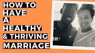 How To Have A Healthy & Thriving Marriage - Kickass Couples Podcast
