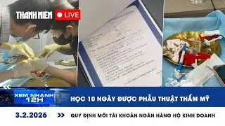 [LIVE] XEM NHANH 12H: Học 10 ngày được phẫu thuật thẩm mỹ | Quy định mới tài khoản NH hộ kinh doanh