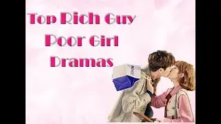 Top Rich Guy Poor Girl Dramas