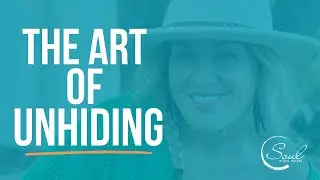 The Art of Unhiding: 3 Ways To Step Out of the Shadows and Live Fully