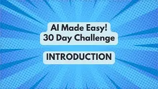 Intro:  AI Made Easy 30 Day Challenge