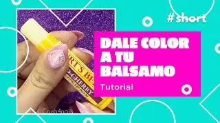 Ponle color a tu balsamo labial con este tutorial