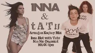 Inna Hot With Tatu Nas Nie Dogoniat Music Armagan Kocbay Mix