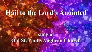 Hail to the Lord&rsquo;s Anointed sung at Old St. Paul&rsquo;s Anglican Church.